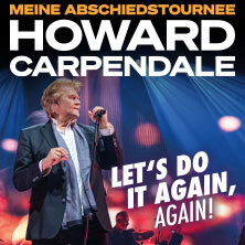 HOWARD CARPENDALE - MEINE ABSCHIEDSTOURNEE - LET'S DO IT AGAIN, AGAIN! Stuttgart