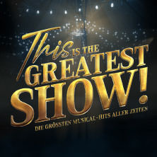 This is THE GREATEST SHOW! - Die größten Musical Hits aller Zeiten - LIVE 2026 30.03.2026 Stage Palladium Theater Stuttgart