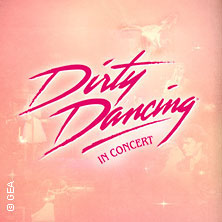 Dirty Dancing in Concert - Tour 2026 11.04.2026 Kultur- und Kongresszentrum Liederhalle Stuttgart