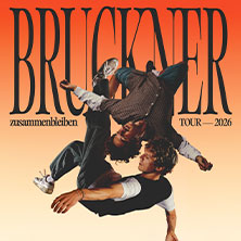 Bruckner - Zusammenbleiben TOUR - 2026 12.10.2026 Im Wizemann Stuttgart