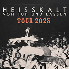 Heisskalt - Vom Tun und Lassen - Tour 2025