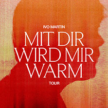 Ivo Martin - Mit dir wird mir warm Tour 2026 14.10.2026 Im Wizemann Stuttgart