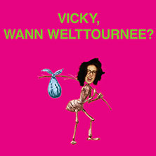 Vicky - Vicky, wann Welttournee? 27.04.2026 Im Wizemann Stuttgart